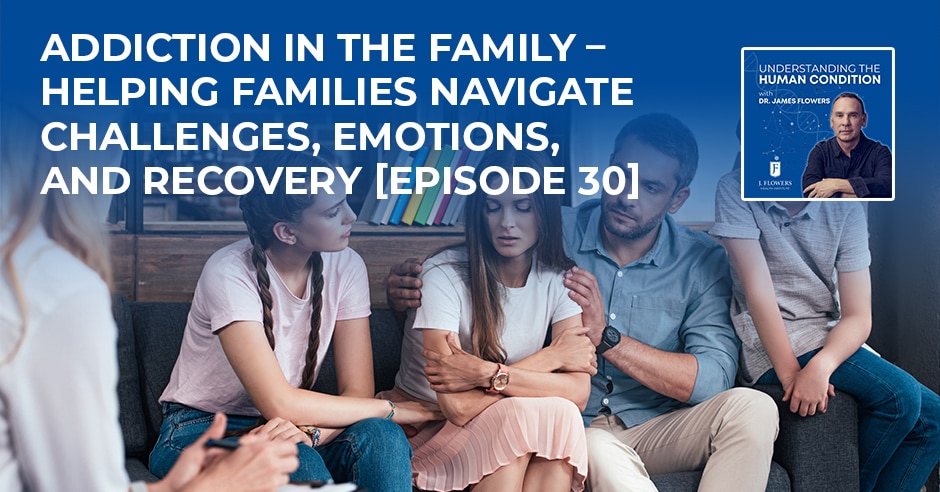 Understanding The Human Condition | Addiction In The Family