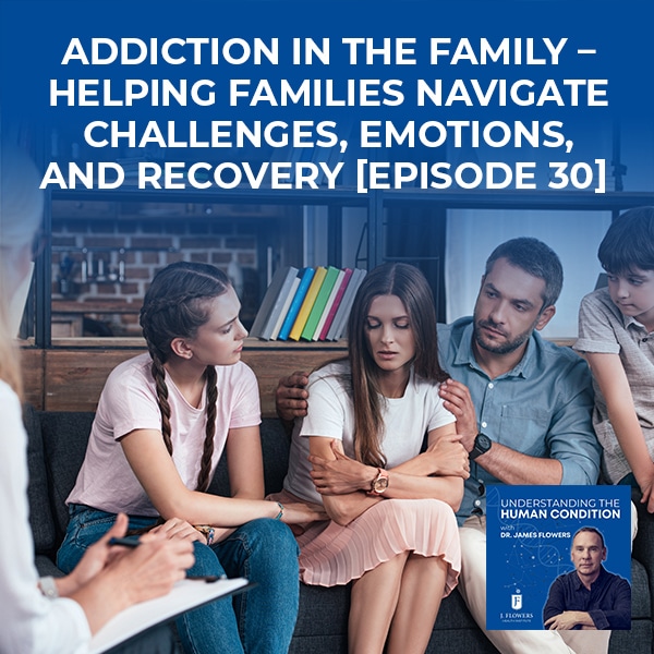 Understanding The Human Condition | Addiction In The Family