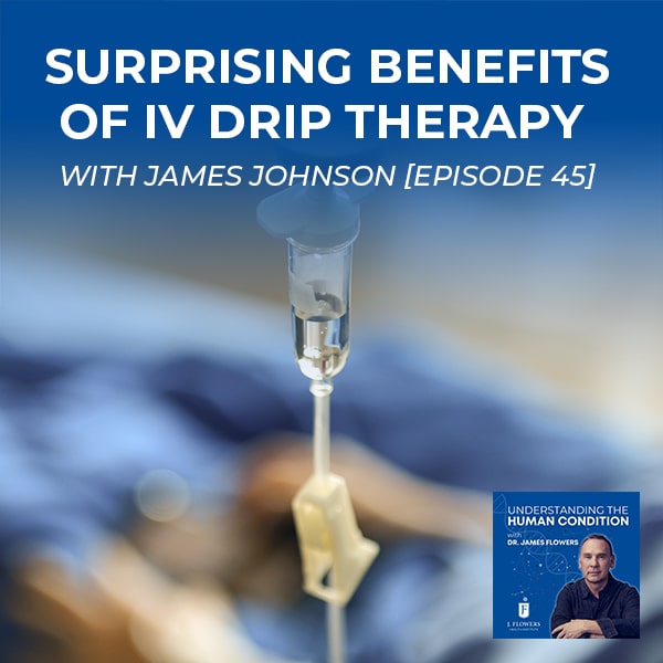 Understanding The Human Condition | James Johnson | IV Drip Therapy