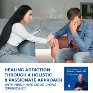 Understanding The Human Condition | Neely and Doug Lyons | Healing Addiction