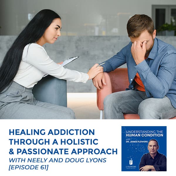 Understanding The Human Condition | Neely and Doug Lyons | Healing Addiction