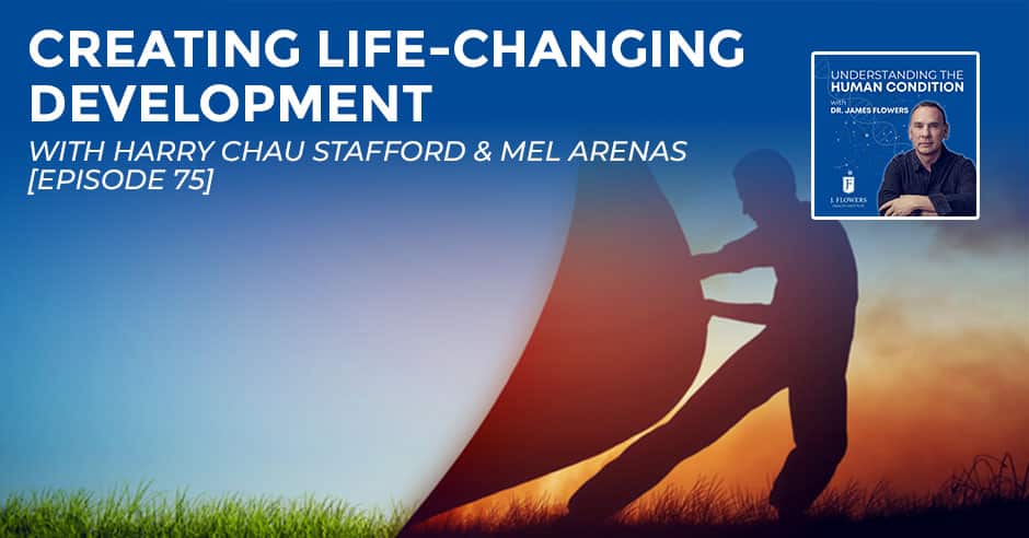 Understanding The Human Condition | Harry Chau Stafford & Mel Arenas | Life Changing Development