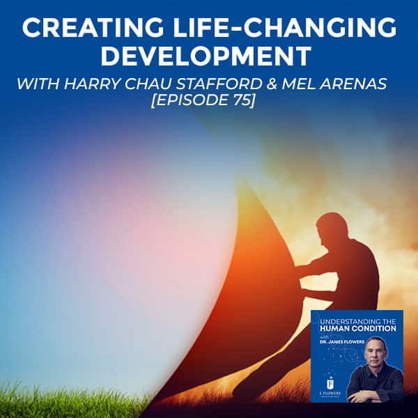 Understanding The Human Condition | Harry Chau Stafford & Mel Arenas | Life Changing Development