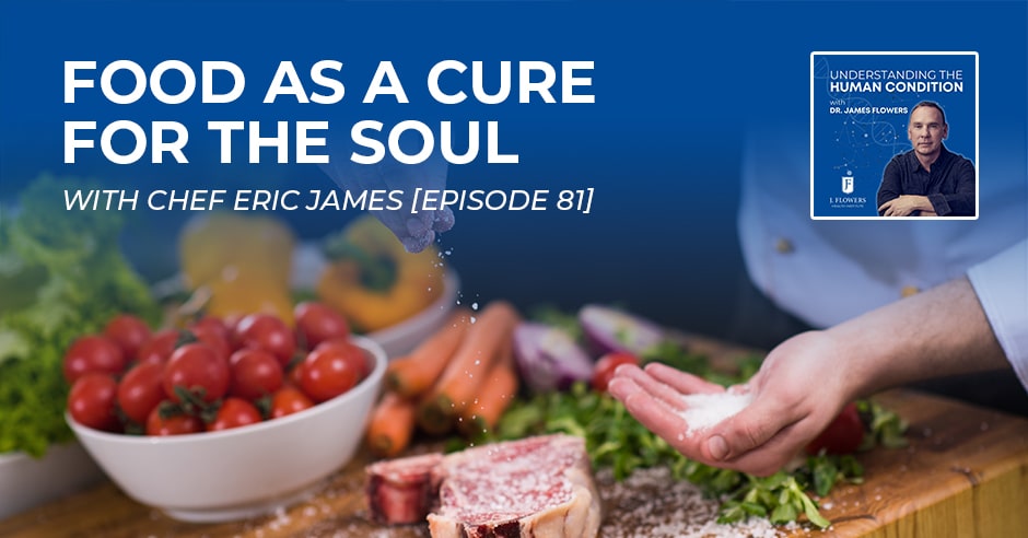 Understanding The Human Condition | Eric James | Food Therapy