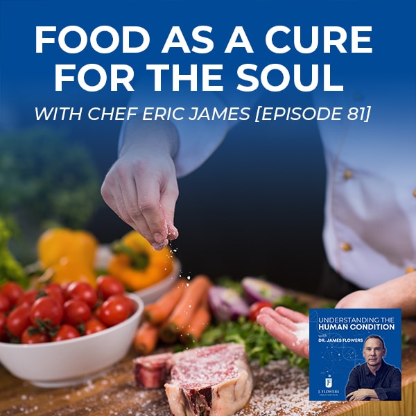 Understanding The Human Condition | Eric James | Food Therapy